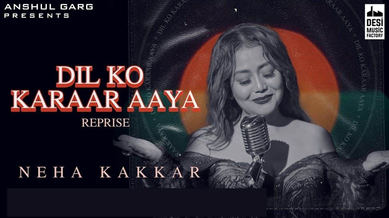 Dil Ko Karrar Aaya Reprise Lyrics - Neha Kakkar